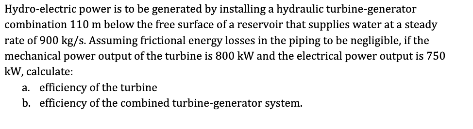  Hydro-electric power is to be generated by installing a hydraulic turbine-generator