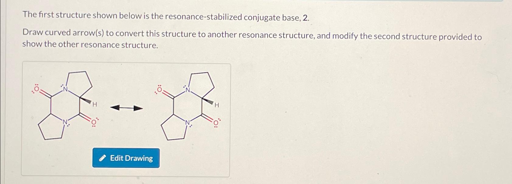  The first structure shown below is the resonance-stabilized conjugate base, 2.