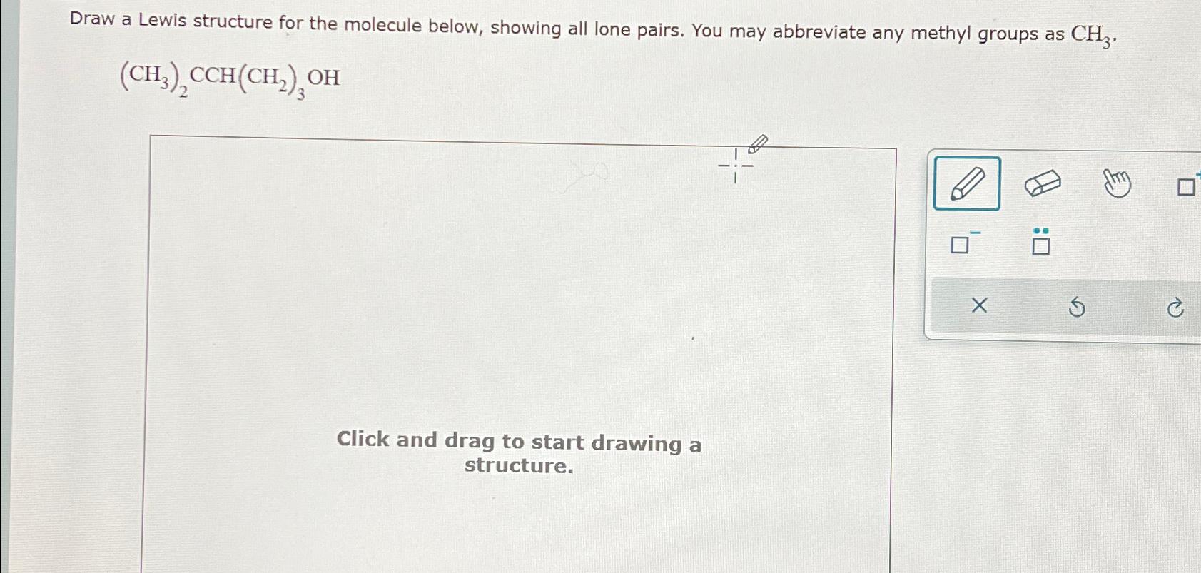  Draw a Lewis structure for the molecule below, showing all lone