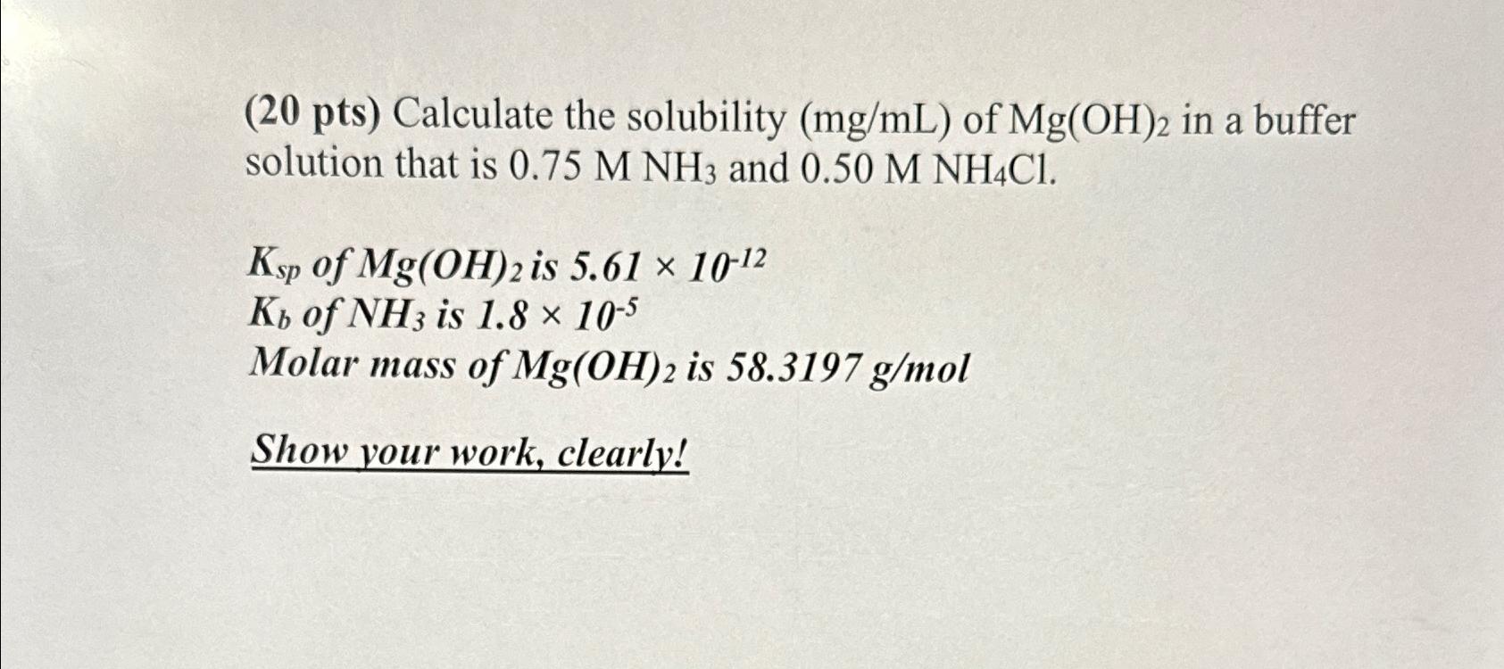  (20 pts) Calculate the solubility (mgmL) of Mg(OH)2 in a buffer