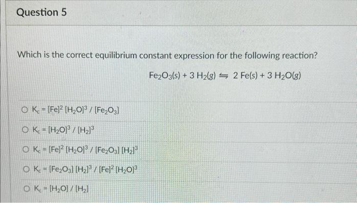  Which is the correct equilibrium constant expression for the following reaction?