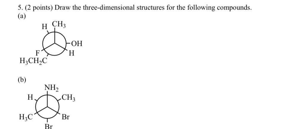  (2 points) Draw the three-dimensional structures for the following compounds. (a)