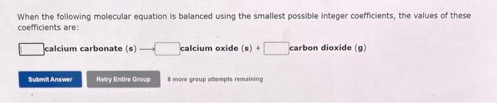  When the following molecular equation is balanced using the smallest possible