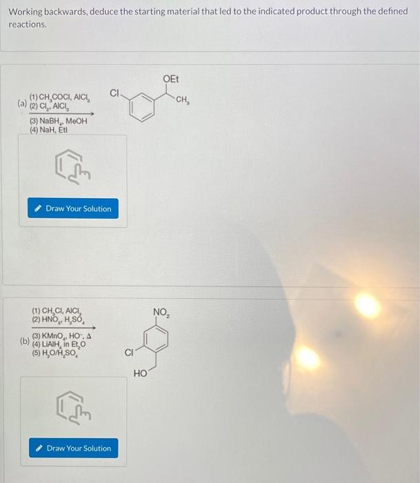  Working backwards, deduce the starting material that led to the indicated