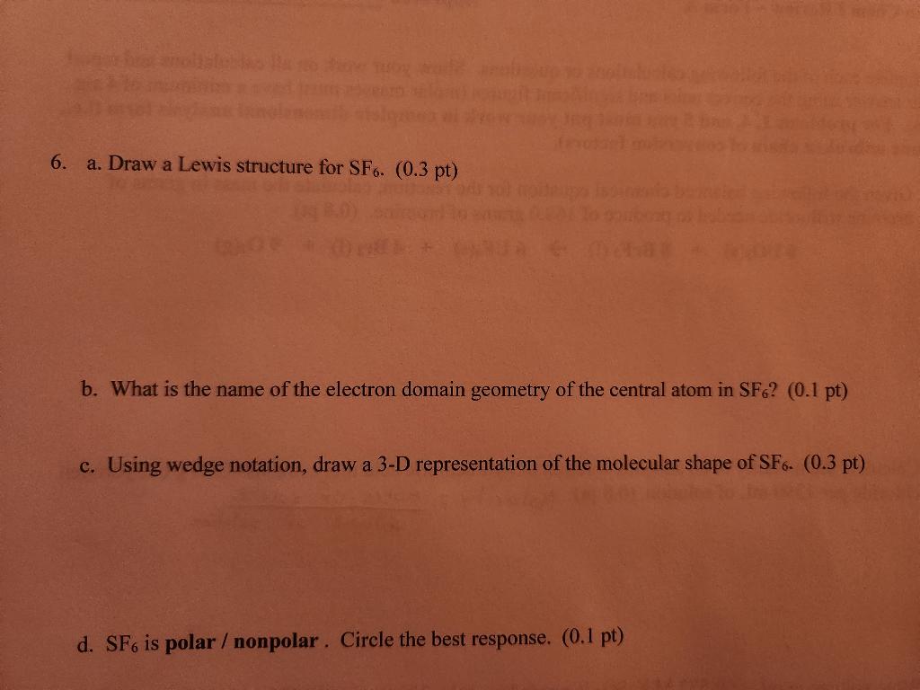  6. a. Draw a Lewis structure for SF6.(0.3pt) b. What is