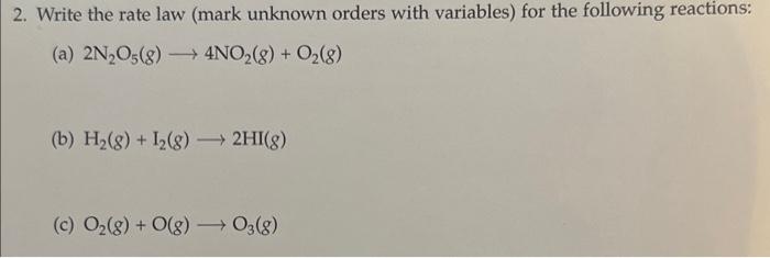  2. Write the rate law (mark unknown orders with variables) for