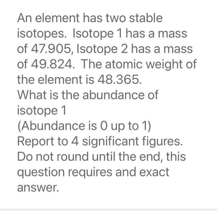  An element has two stable isotopes. Isotope 1 has a mass