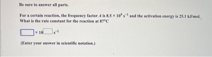 Be sure to answer all parts. For a certain reaction, the
