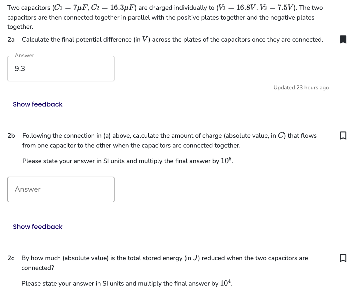  Two capacitors (C1=7F,C2=16.3F) are charged individually to (V1=16.8(V),V2=7.5(V)). The two capacitors
