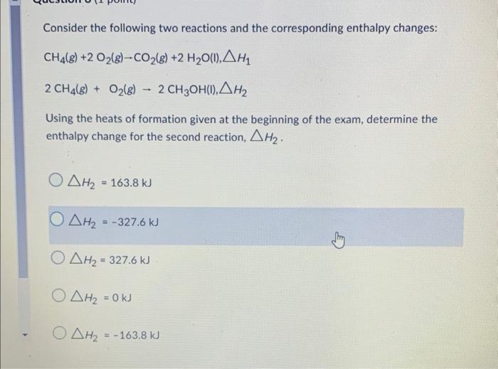  Consider the following two reactions and the corresponding enthalpy changes: CH4(g)+2O2(g)CO2(g)+2H2O(l),H1