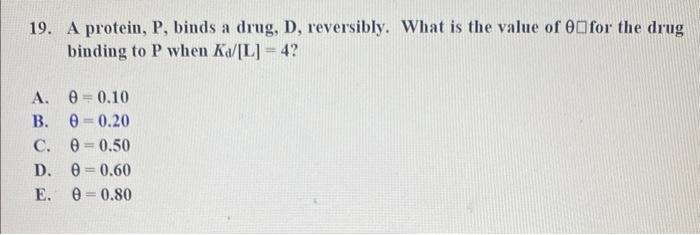 explain why 0.20 is the answer 19. A protein, P, binds a