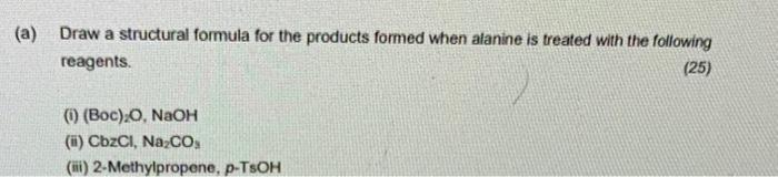  a) Draw a structural formula for the products formed when alanine