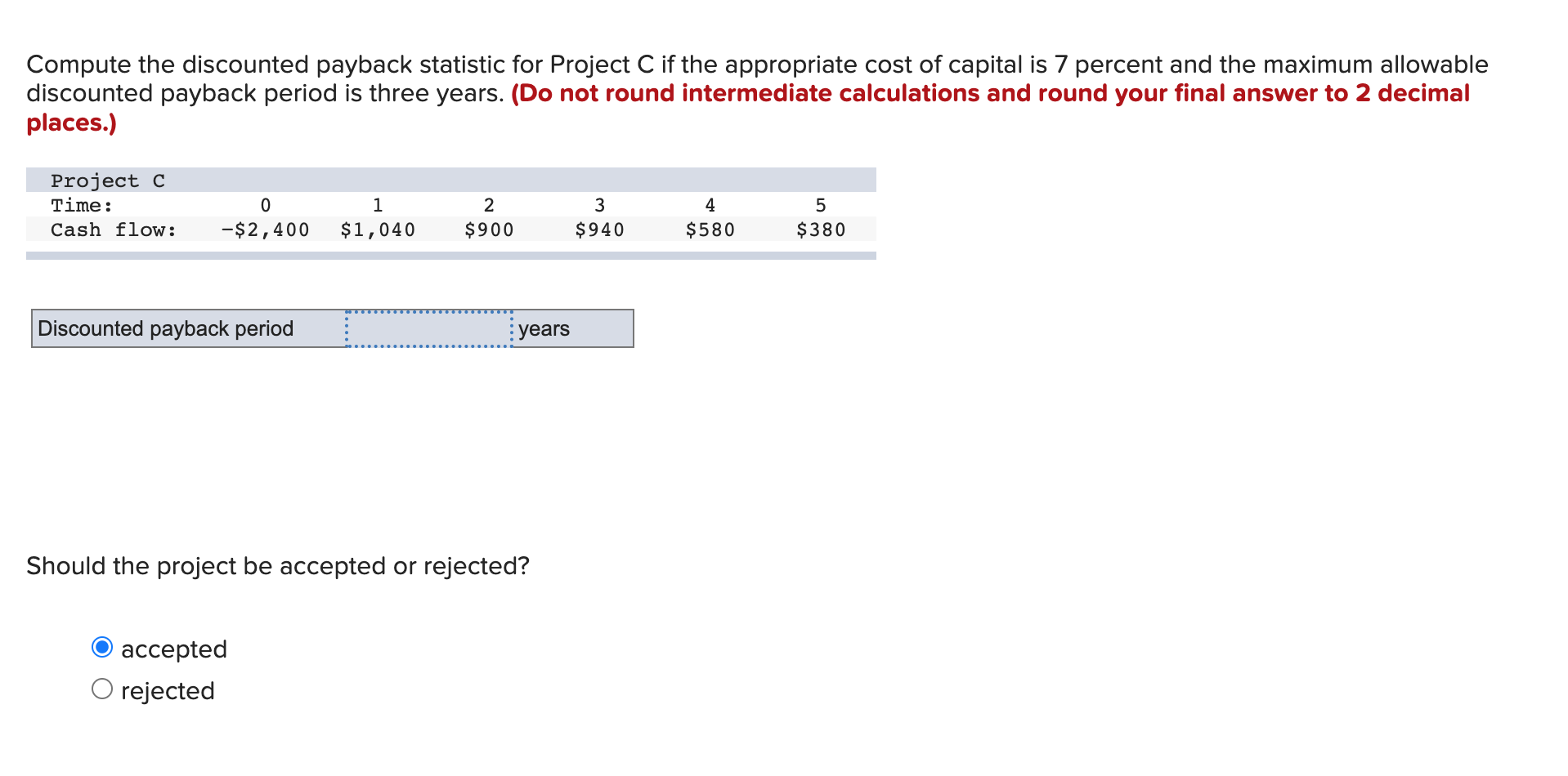  Compute the discounted payback statistic for Project C if the appropriate