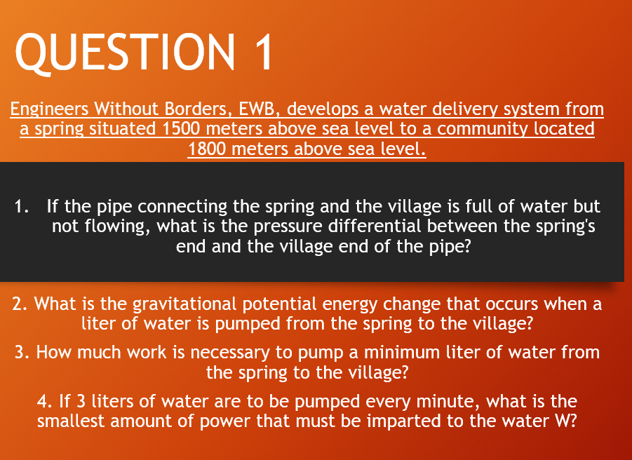  QUESTION 1 Engineers Without Borders, EWB, develops a water delivery system