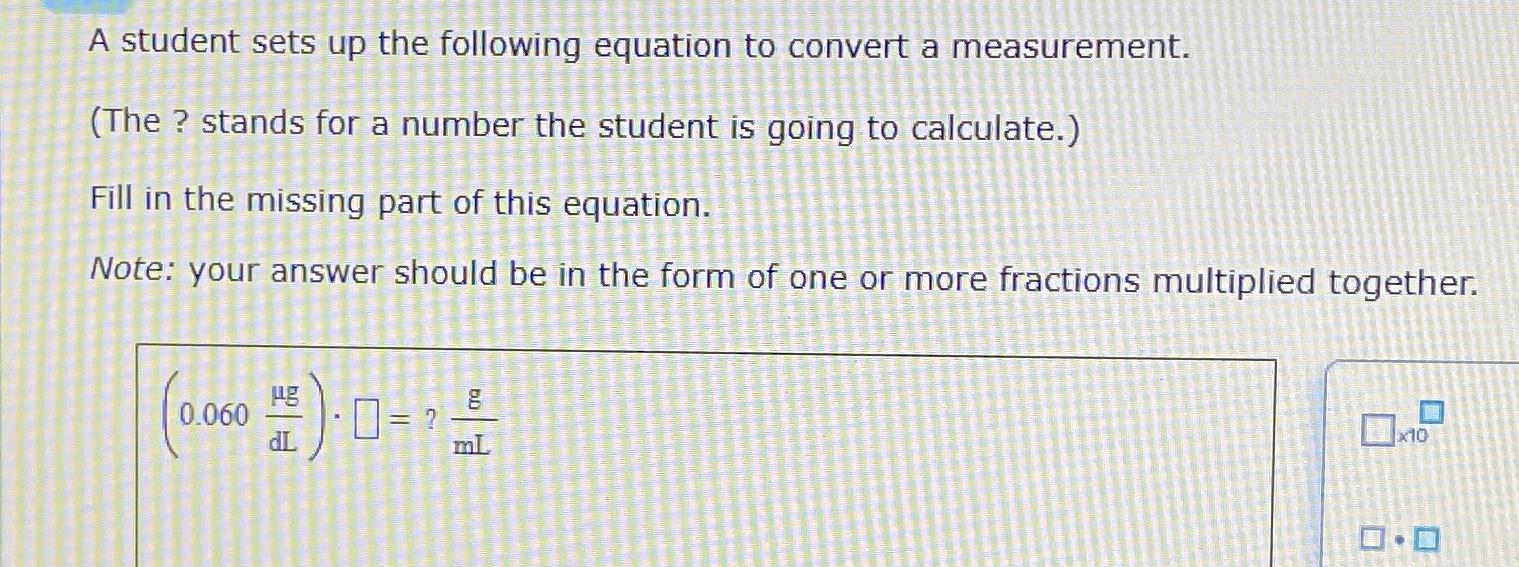  A student sets up the following equation to convert a measeurment.