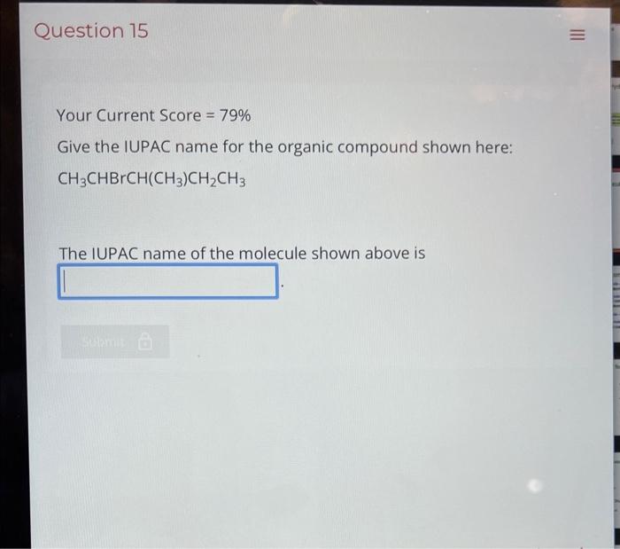  Your Current Score =79% Give the IUPAC name for the organic