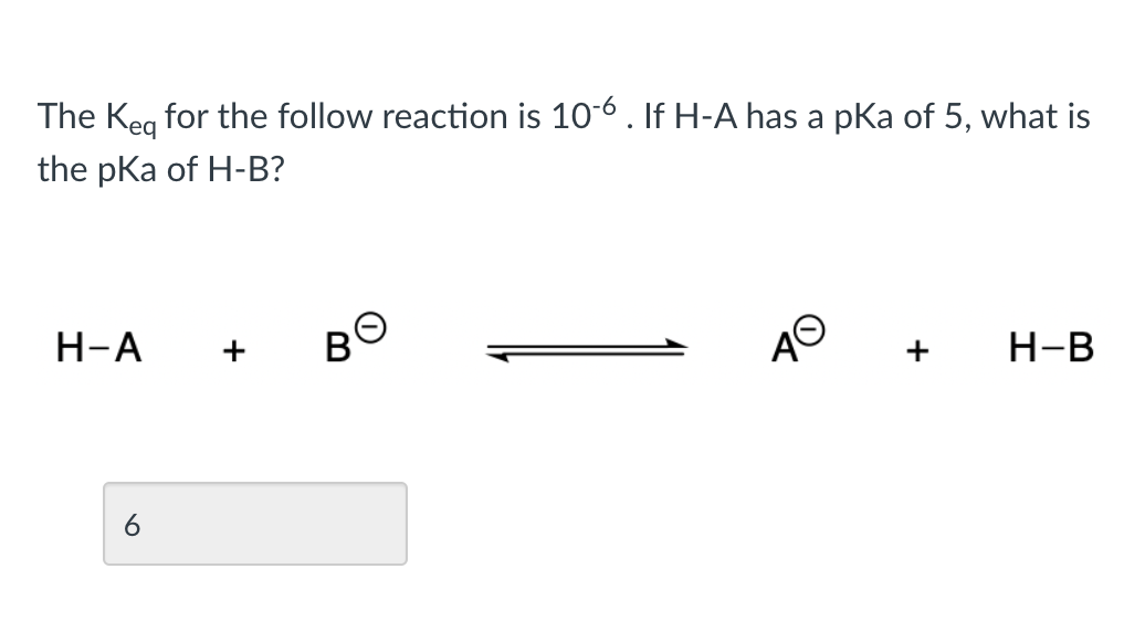 the right answer? For the following reaction, answer the questions below. pKa=15