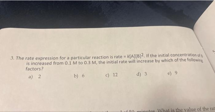  3. The rate expression for a particular reaction is rate =k[A][B]2.
