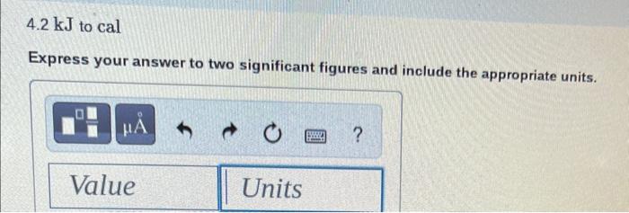 Answer all 3 questions! 4.2kJ to cal Express your answer to two