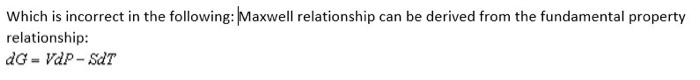 Please show COMPLETE solution Which is incorrect in the following: Maxwell relationship