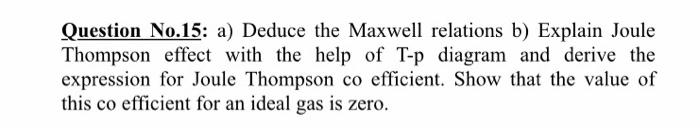  Question No.15: a) Deduce the Maxwell relations b) Explain Joule Thompson