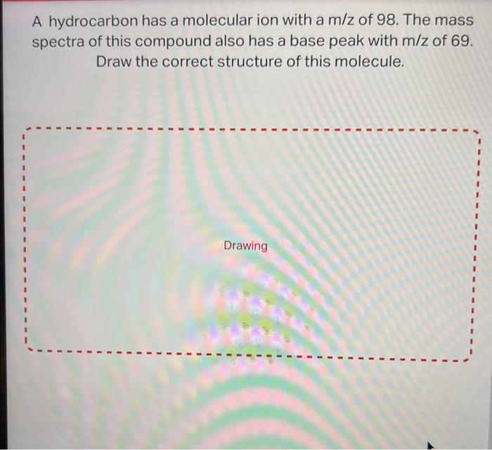 Answer includes a cyclic ring A hydrocarbon has a molecular ion with
