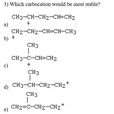 be most stable? a) b) + CH2CH2CH=CHCH3 c) d) e) 4) Which