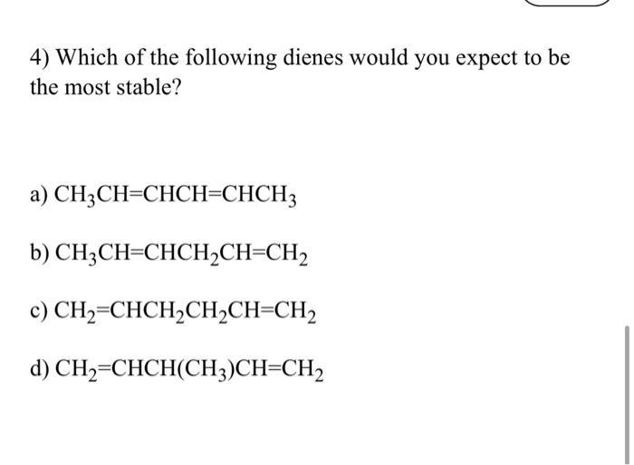 of the following dienes would you expect to be the most stable?