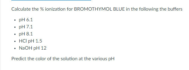  please show work thank you Calculate the \% ionization for BROMOTHYMOL