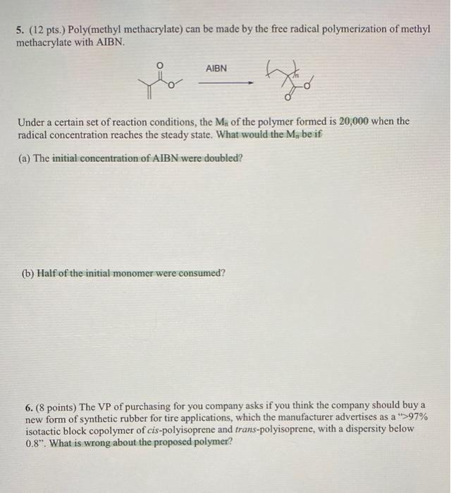 will like cor both 5. (12 pts.) Poly(methyl methacrylate) can be made