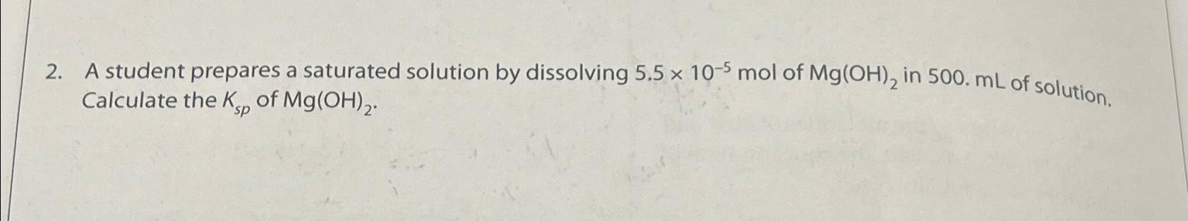  A student prepares a saturated solution by dissolving 5.510-5mol of Mg(OH)2