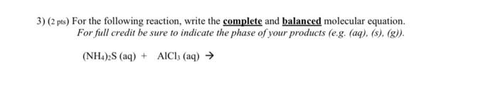  (2 pts) For the following reaction, write the complete and balanced