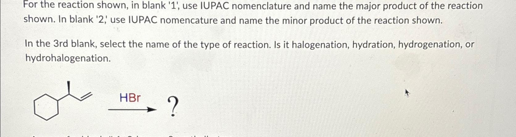  For the reaction shown, in blank '1', use IUPAC nomenclature and