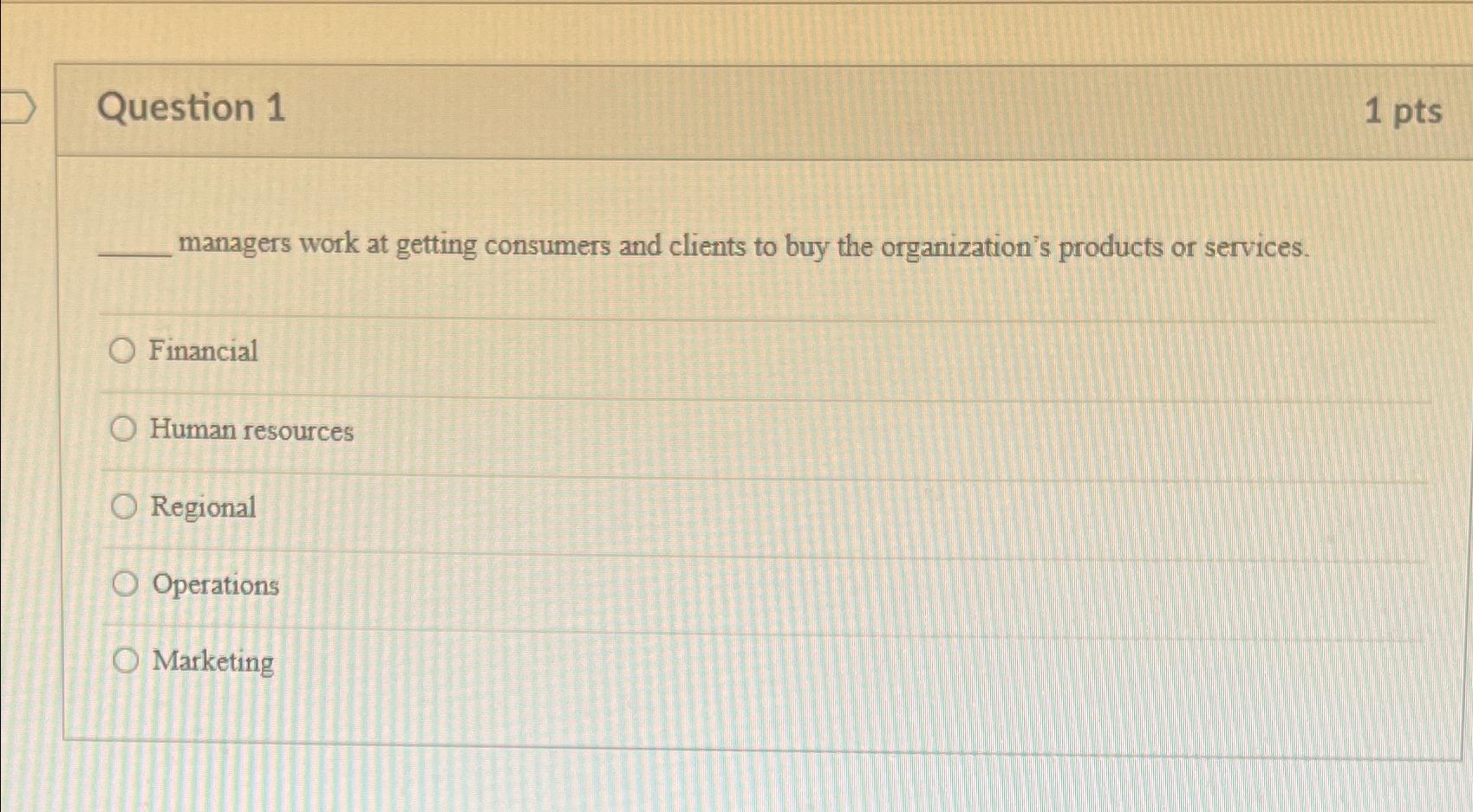  Question 1 1pts managers work at getting consumers and clients to