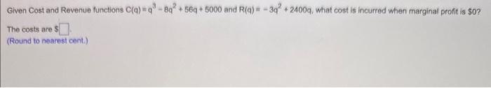 revenue is $450 per item? Given Cost and Revenue functions C(q)=q211q2+56q+5000 and