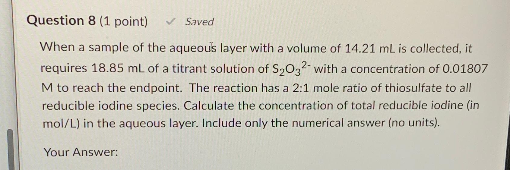  Question 8(1 point) Saved When a sample of the aqueou's layer