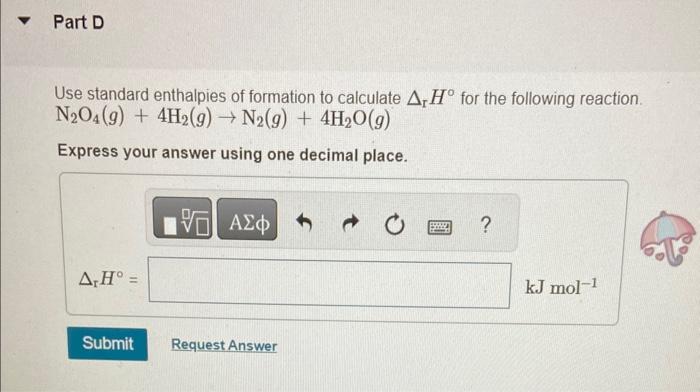 and answer. thankyou so much Use standard enthalpies of formation to calculate