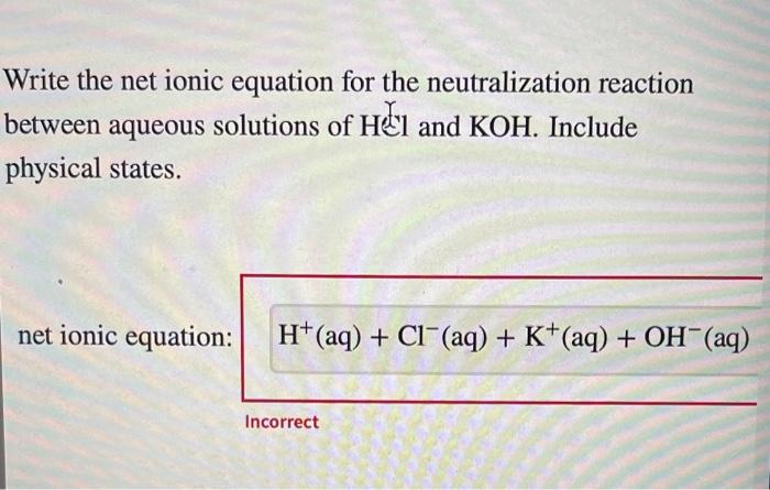  Write the net ionic equation for the neutralization reaction between aqueous