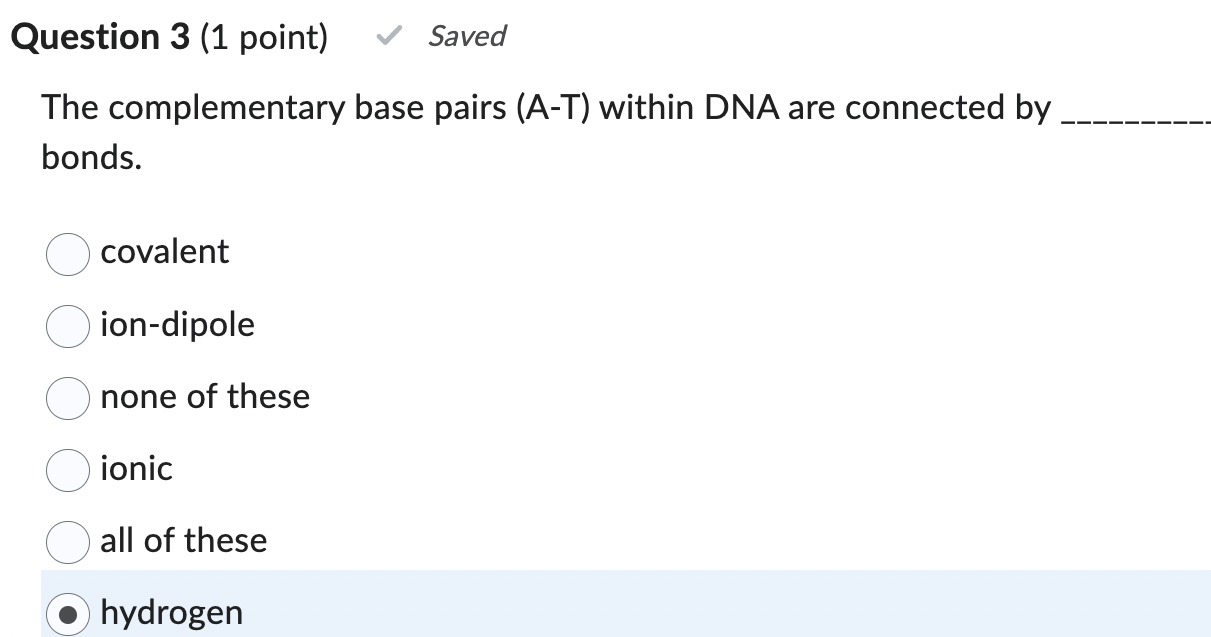  Question 3(1 point) The complementary base pairs (A-T) within DNA are