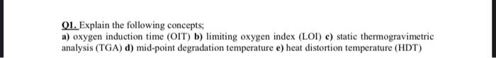  Q1. Explain the following concepts; a) oxygen induction time (OIT) b)
