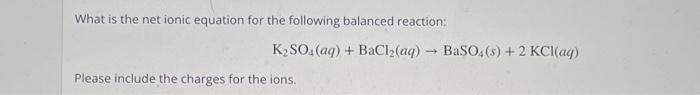  What is the net ionic equation for the following balanced reaction: