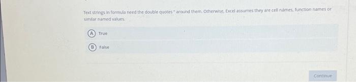  Text strings in formula need the double quotes " around them.