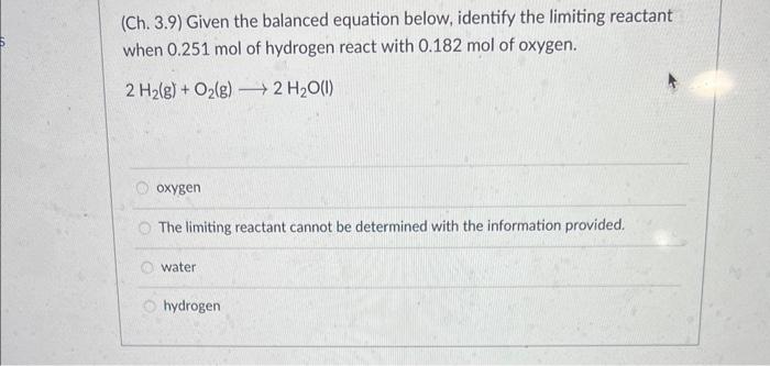  (Ch. 3.9) Given the balanced equation below, identify the limiting reactant