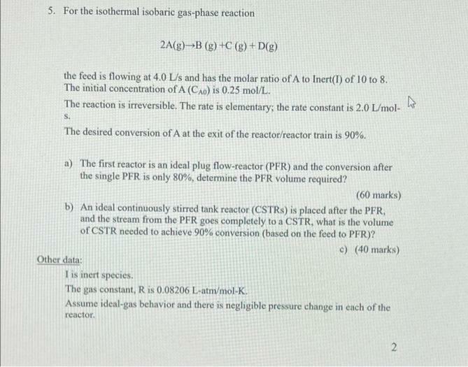 please do it correctly.. 5. For the isothermal isobaric gas-phase reaction 2A(g)--B