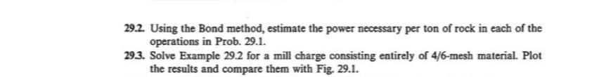  29.2. Using the Bond method, estimate the power necessary per ton