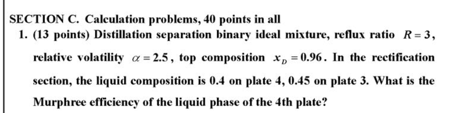  SECTION C. Calculation problems, 40 points in all (13 points) Distillation
