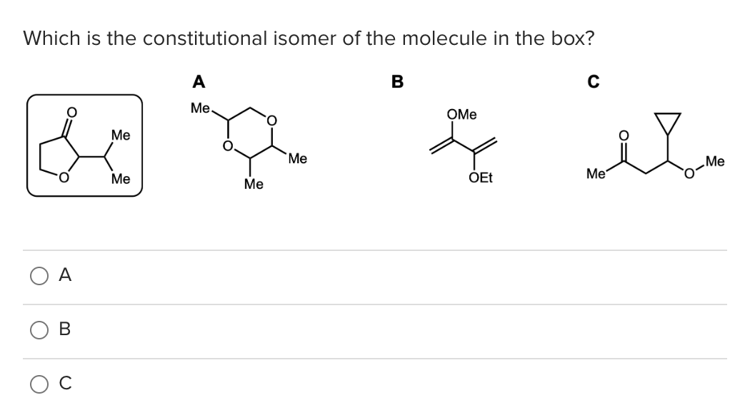Which is the constitutional isomer of the molecule in the box? B