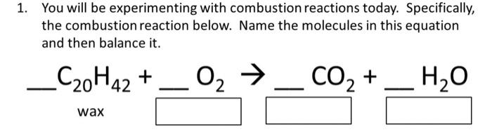 Please explain 1. You will be experimenting with combustion reactions today. Specifically,