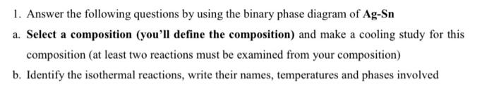  1. Answer the following questions by using the binary phase diagram