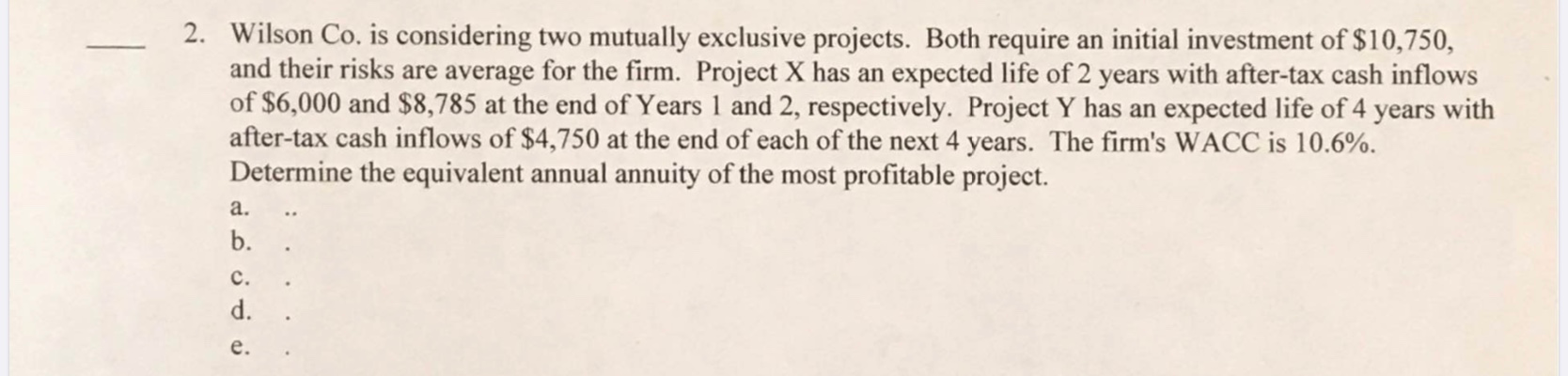  2. Wilson Co. is considering two mutually exclusive projects. Both require